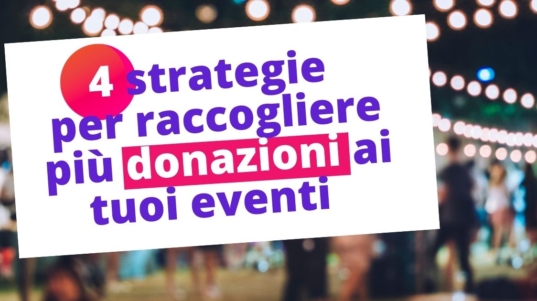 Come Raccogliere Più Donazioni Con I Tuoi Eventi Di Fundraising