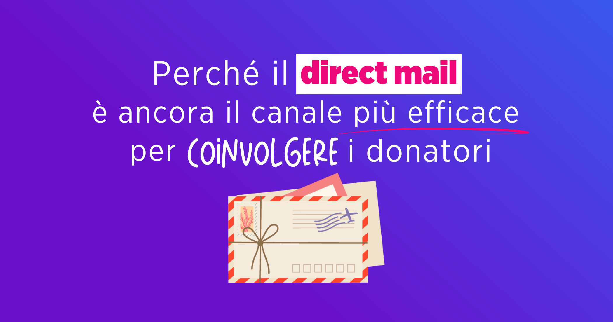 Perché il Direct Mail è ancora il canale più efficace per coinvolgere i donatori