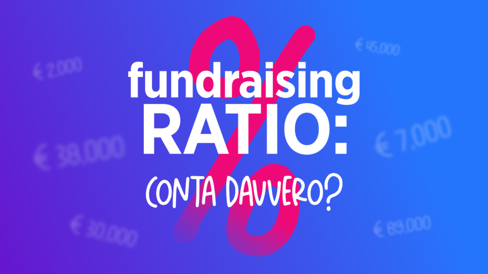 Quanto Conta Davvero Il Fundraising Ratio?